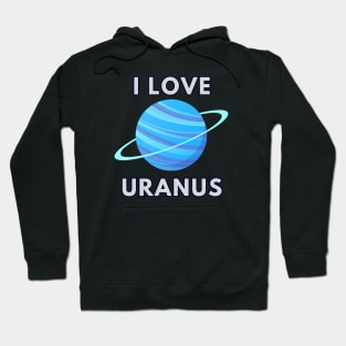 I LOVE URANUS Hoodie